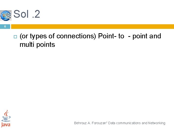 Sol. 2 6 (or types of connections) Point- to - point and multi points