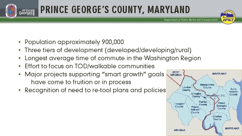 PRINCE GEORGE’S COUNTY, MARYLAND Population approximately 900, 000 Three tiers of development (developed/developing/rural) Longest
