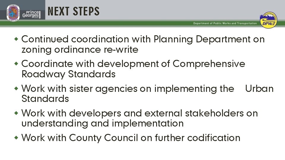 NEXT STEPS w Continued coordination with Planning Department on zoning ordinance re-write w Coordinate