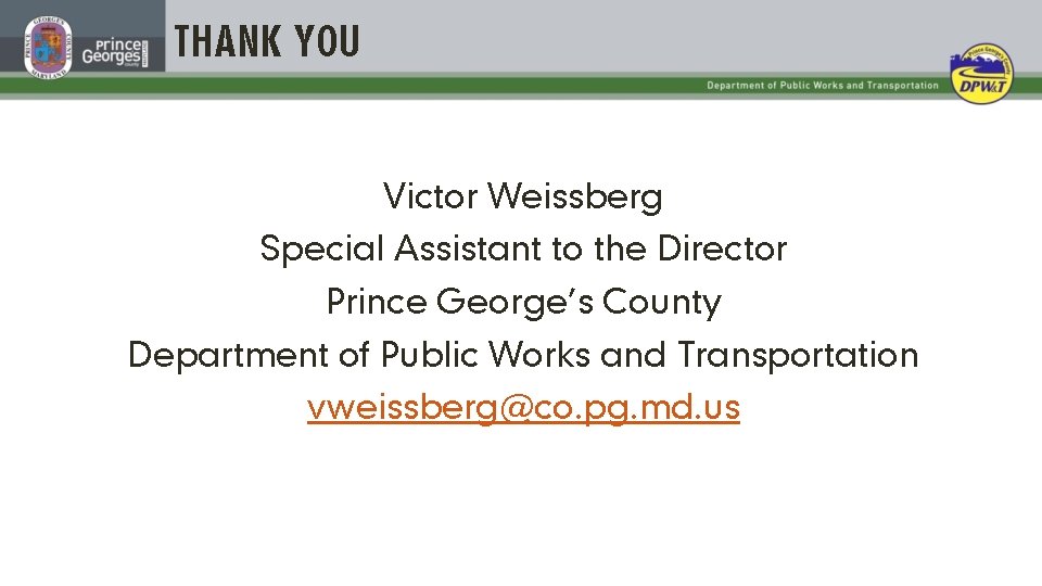 THANK YOU Victor Weissberg Special Assistant to the Director Prince George’s County Department of