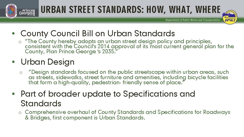 URBAN STREET STANDARDS: HOW, WHAT, WHERE County Council Bill on Urban Standards o “The