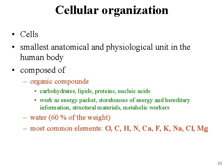 Cellular organization • Cells • smallest anatomical and physiological unit in the human body