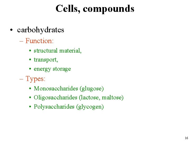 Cells, compounds • carbohydrates – Function: • structural material, • transport, • energy storage