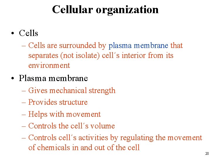 Cellular organization • Cells – Cells are surrounded by plasma membrane that separates (not