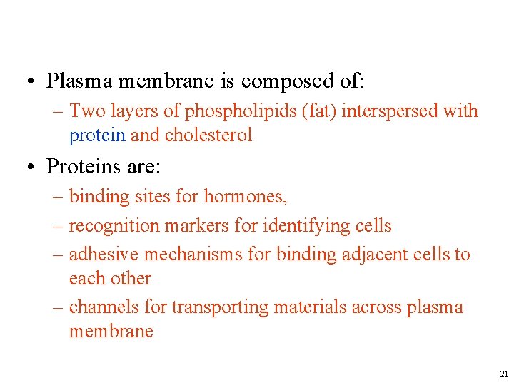  • Plasma membrane is composed of: – Two layers of phospholipids (fat) interspersed
