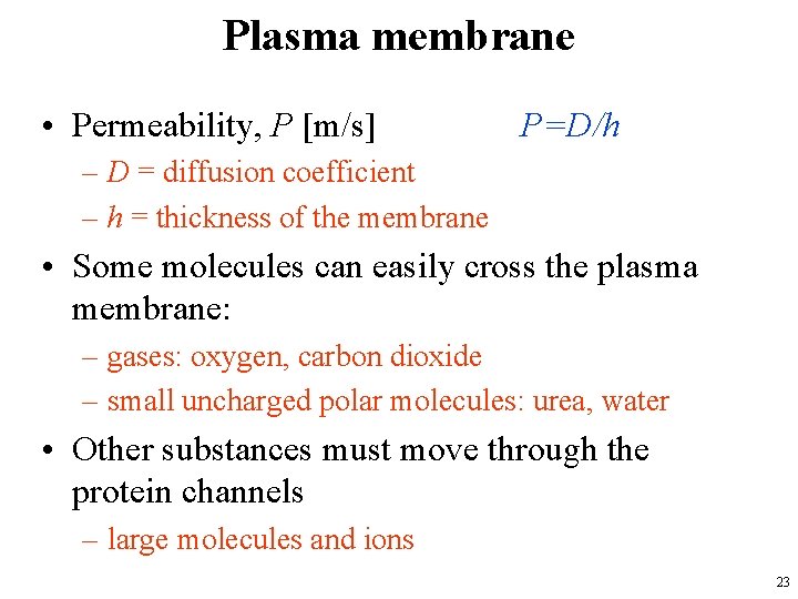 Plasma membrane • Permeability, P [m/s] P=D/h – D = diffusion coefficient – h