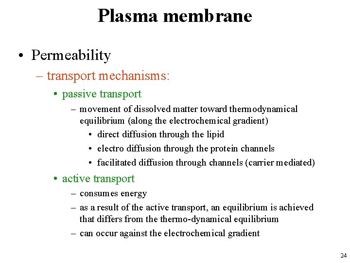 Plasma membrane • Permeability – transport mechanisms: • passive transport – movement of dissolved