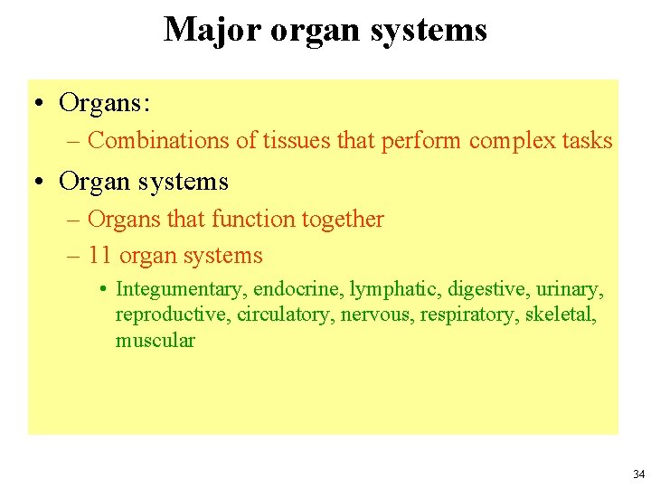 Major organ systems • Organs: – Combinations of tissues that perform complex tasks •