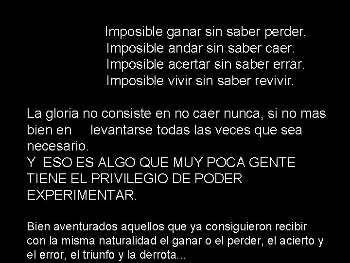 Imposible ganar sin saber perder. Imposible andar sin saber caer. Imposible acertar sin saber