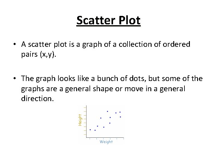 Scatter Plot • A scatter plot is a graph of a collection of ordered