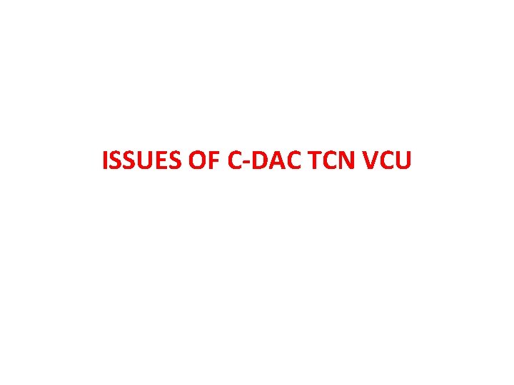ISSUES OF C-DAC TCN VCU 