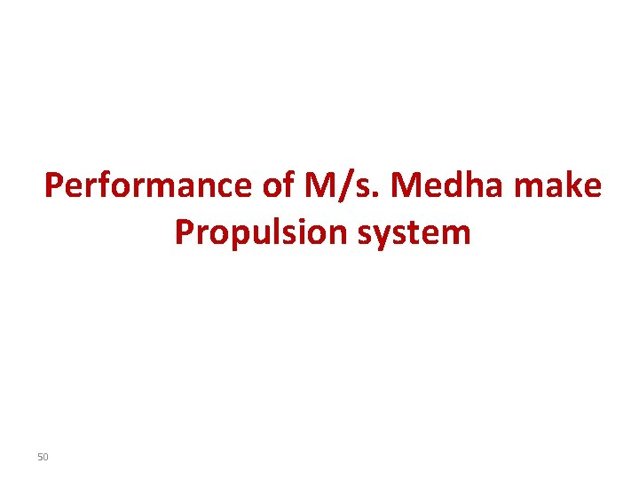 Performance of M/s. Medha make Propulsion system 50 