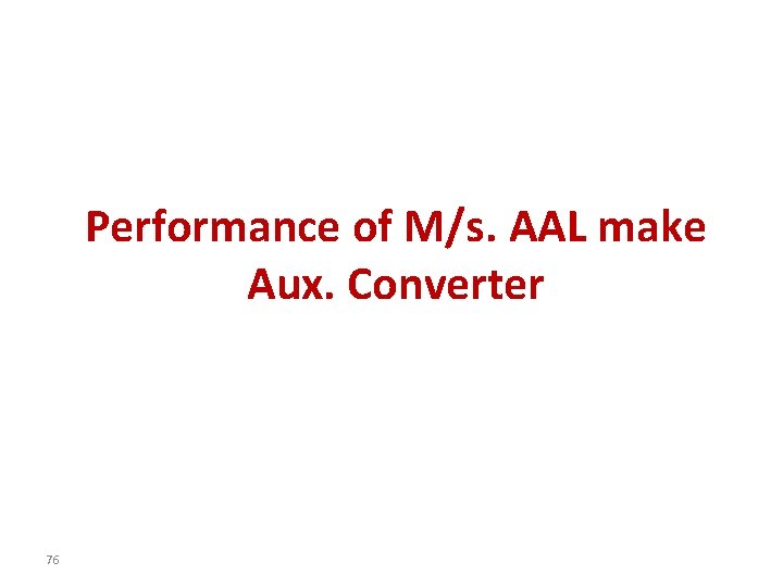 Performance of M/s. AAL make Aux. Converter 76 