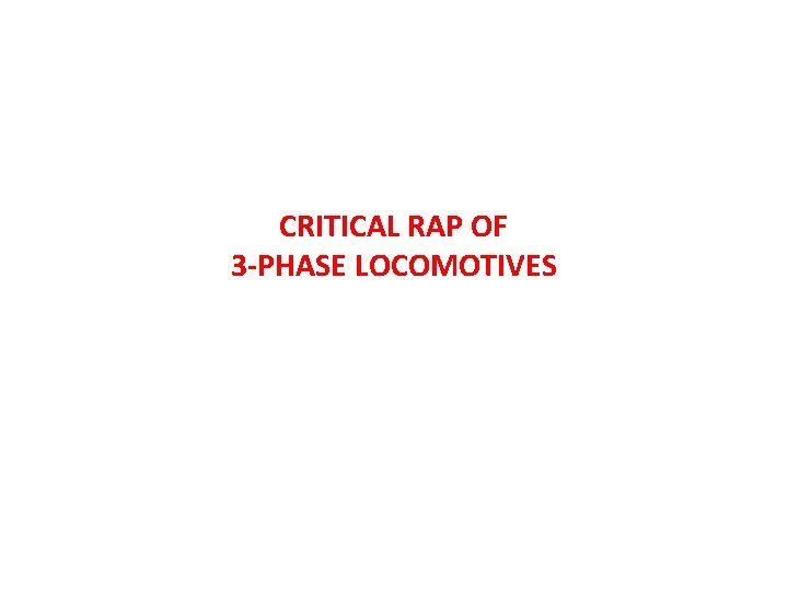 CRITICAL RAP OF 3 -PHASE LOCOMOTIVES 