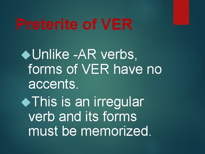 Preterite of VER Unlike -AR verbs, forms of VER have no accents. This is