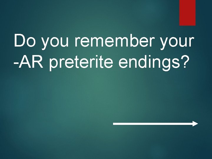 Do you remember your -AR preterite endings? 