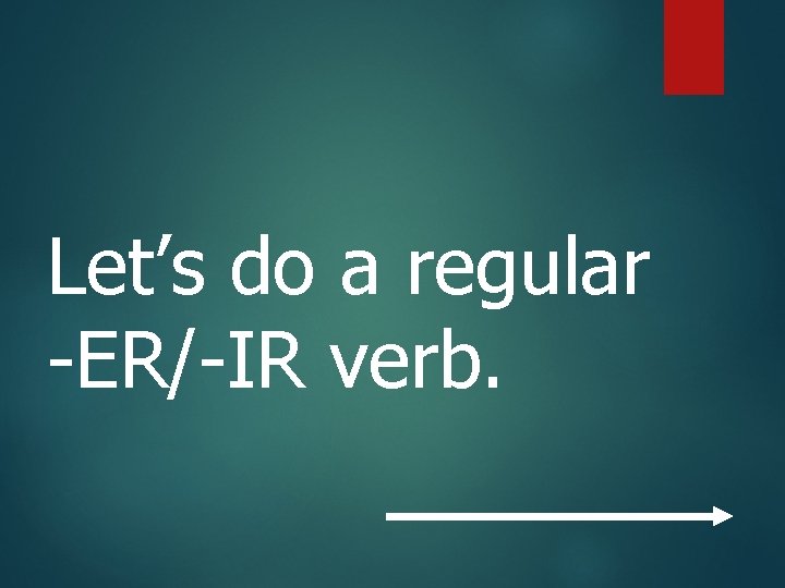 Let’s do a regular -ER/-IR verb. 