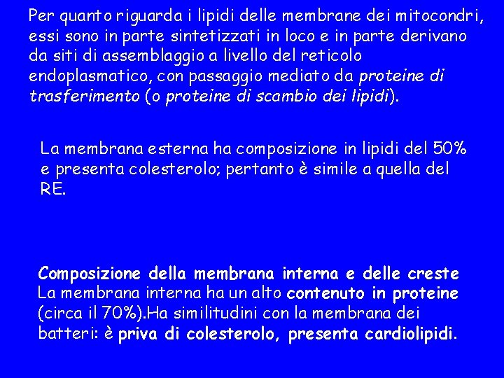 Per quanto riguarda i lipidi delle membrane dei mitocondri, essi sono in parte sintetizzati