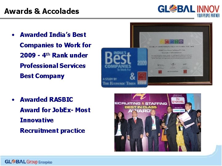 Awards & Accolades • Awarded India’s Best Companies to Work for 2009 - 4
