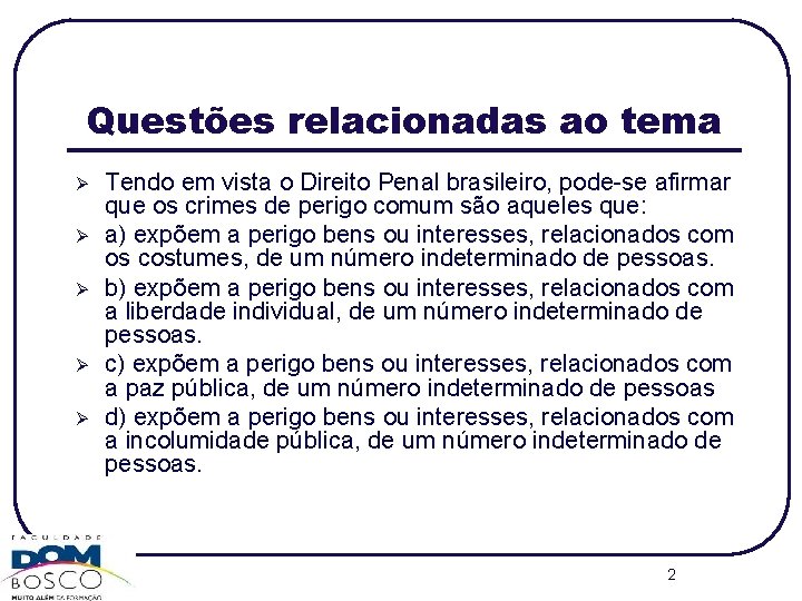 Questões relacionadas ao tema Ø Ø Ø Tendo em vista o Direito Penal brasileiro,