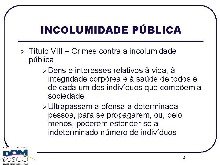 INCOLUMIDADE PÚBLICA Ø Título VIII – Crimes contra a incolumidade pública Ø Bens e