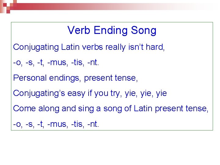 Verb Ending Song Conjugating Latin verbs really isn’t hard, -o, -s, -t, -mus, -tis,