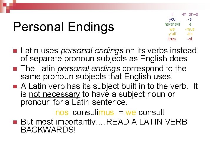 Personal Endings n n I -m or –o you -s he/she/it -t we -mus