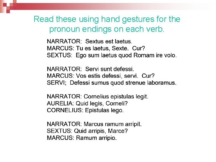 Read these using hand gestures for the pronoun endings on each verb. 
