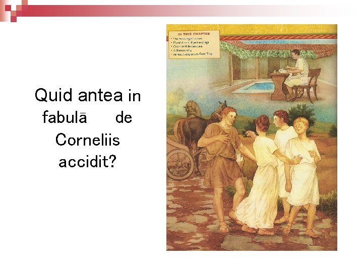 Quid antea in fabulā de Corneliis accidit? 