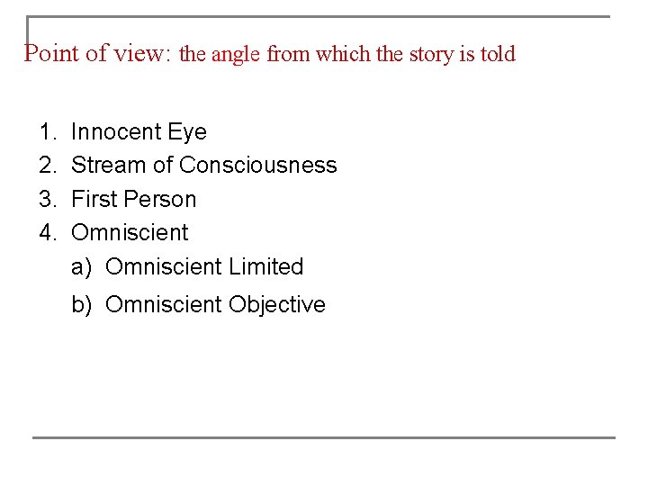 Point of view: the angle from which the story is told 1. Innocent Eye
