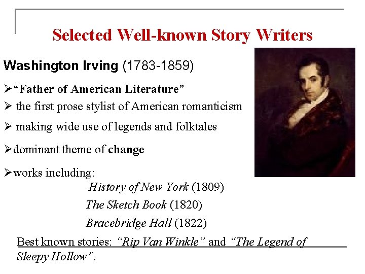 Selected Well-known Story Writers Washington Irving (1783 -1859) Ø“Father of American Literature” Ø the