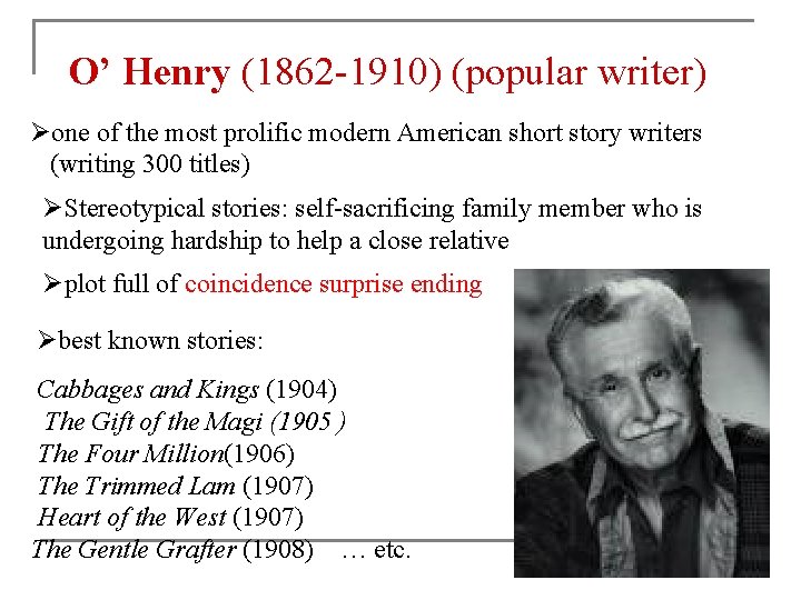 O’ Henry (1862 -1910) (popular writer) Øone of the most prolific modern American short