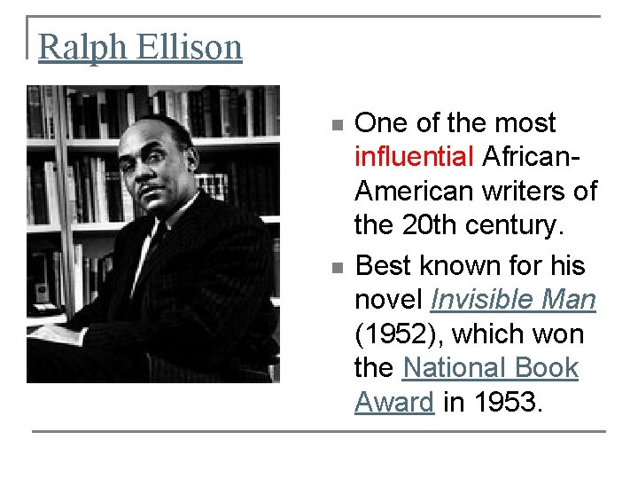 Ralph Ellison n n One of the most influential African. American writers of the