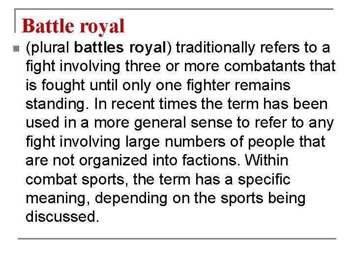 Battle royal n (plural battles royal) traditionally refers to a fight involving three or