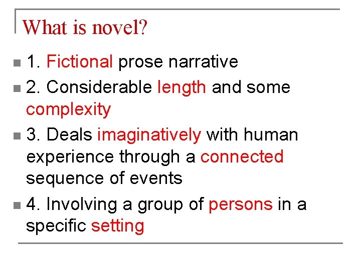 What is novel? 1. Fictional prose narrative n 2. Considerable length and some complexity