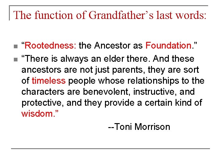 The function of Grandfather’s last words: “Rootedness: the Ancestor as Foundation. ” n “There