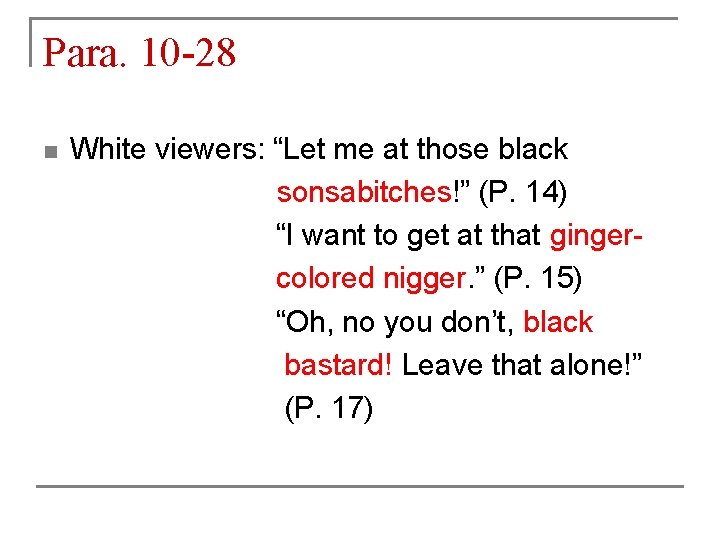 Para. 10 -28 White viewers: “Let me at those black sonsabitches!” (P. 14) “I