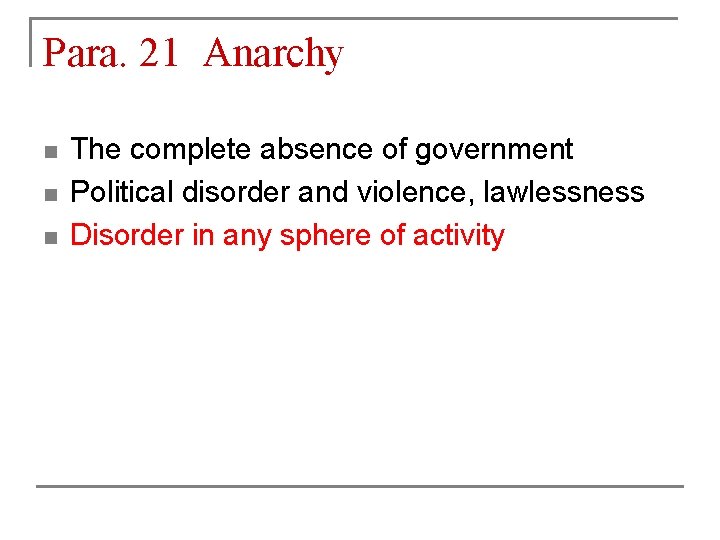 Para. 21 Anarchy n n n The complete absence of government Political disorder and