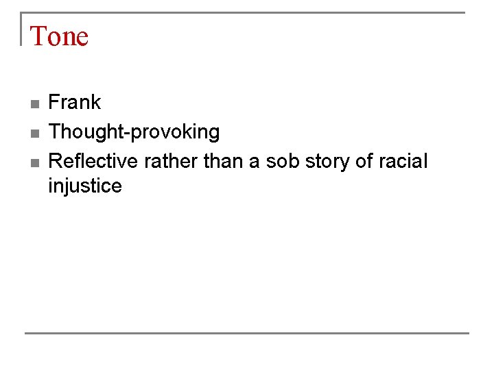 Tone n n n Frank Thought-provoking Reflective rather than a sob story of racial