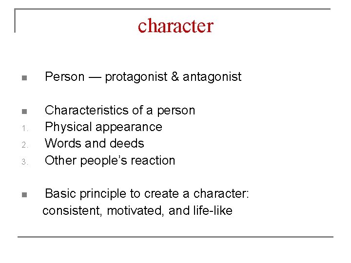 character n Person — protagonist & antagonist n Characteristics of a person Physical appearance
