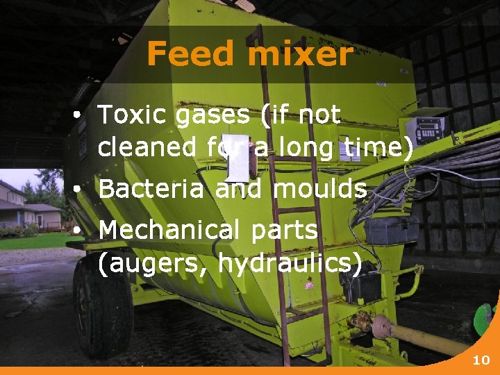 Feed mixer • Toxic gases (if not cleaned for a long time) • Bacteria