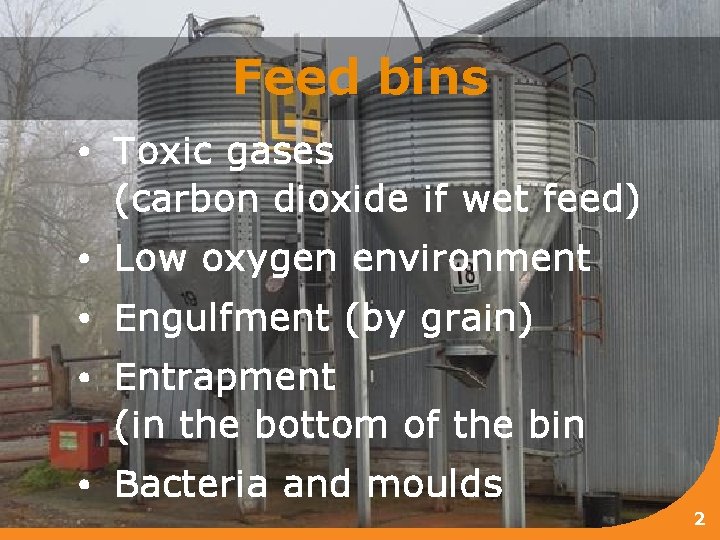 Feed bins • Toxic gases (carbon dioxide if wet feed) • Low oxygen environment