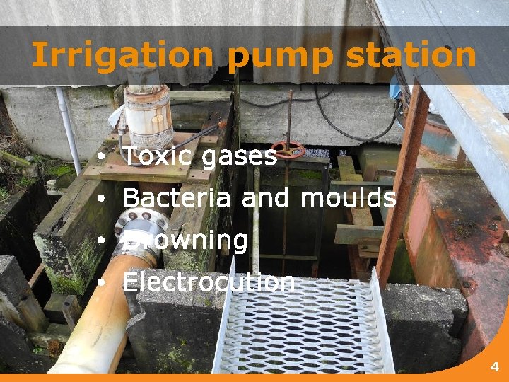 Irrigation pump station • Toxic gases • Bacteria and moulds • Drowning • Electrocution