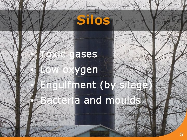 Silos • Toxic gases • Low oxygen • Engulfment (by silage) • Bacteria and
