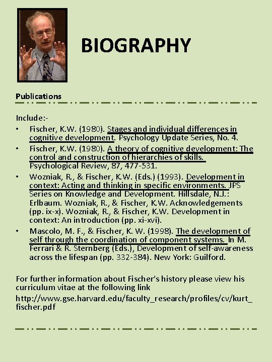BIOGRAPHY Publications Include: • Fischer, K. W. (1980). Stages and individual differences in cognitive