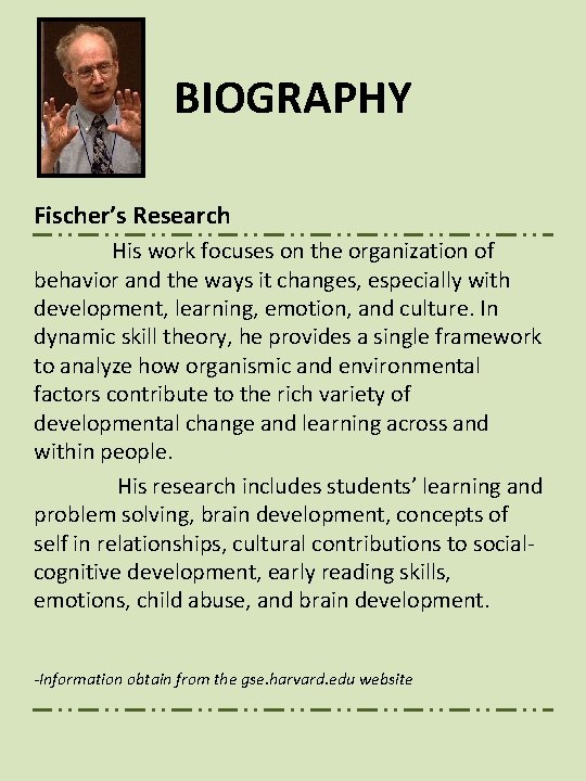 BIOGRAPHY Fischer’s Research His work focuses on the organization of behavior and the ways