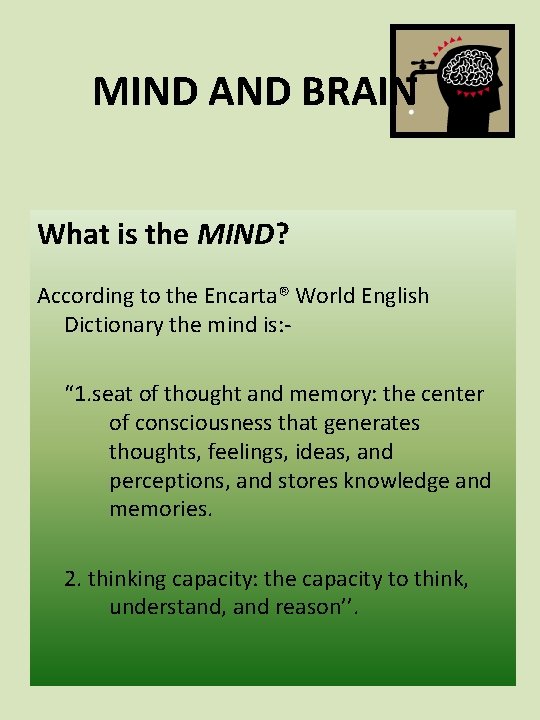 MIND AND BRAIN What is the MIND? According to the Encarta® World English Dictionary