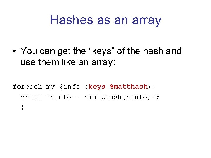 Hashes as an array • You can get the “keys” of the hash and