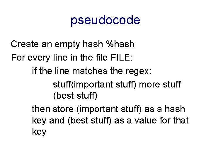 pseudocode Create an empty hash %hash For every line in the file FILE: if