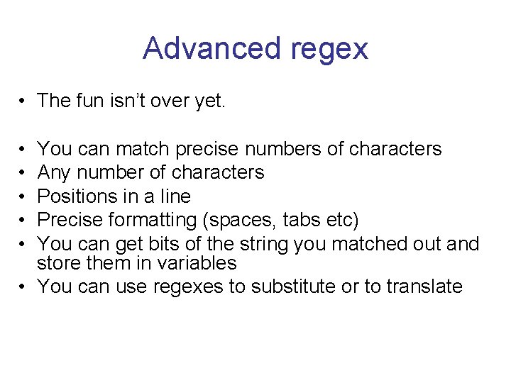 Advanced regex • The fun isn’t over yet. • • • You can match